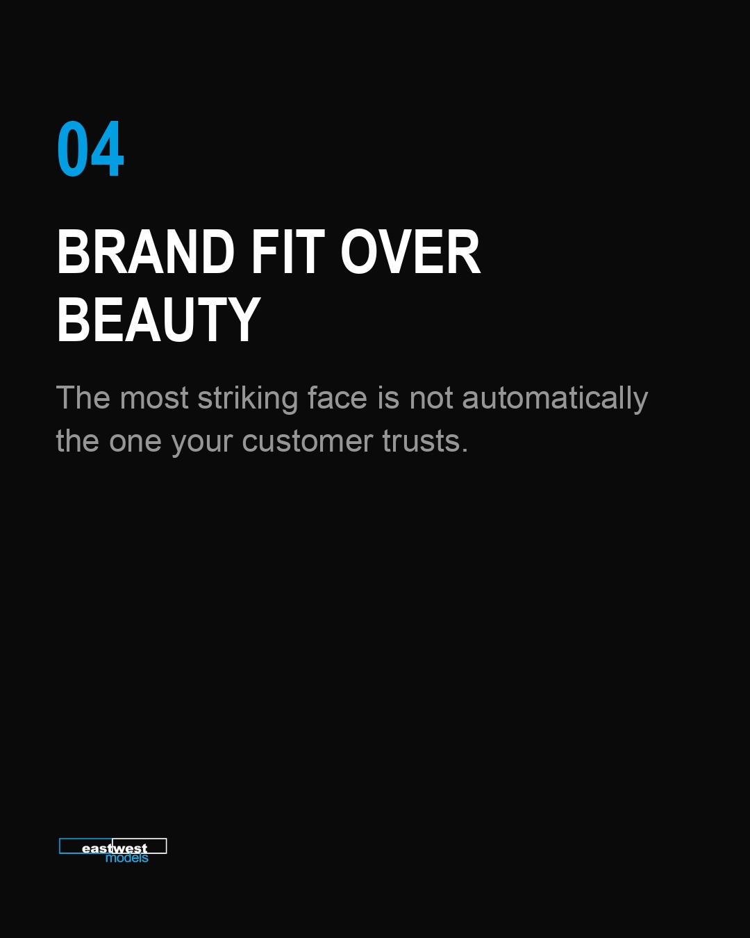 Slide 5 von 7: „04 — Brand fit over beauty. The most striking face is not automatically the one your customer trusts.“